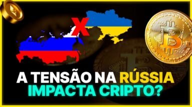 COMO a TENSÃO RÚSSIA X UCRÂNIA Impacta CRIPTO?