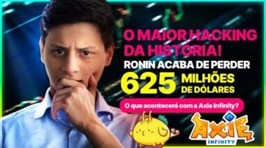Maior hacking da história (U$ 625 M)! Entenda o que aconteceu com a Ronin e a AXS.