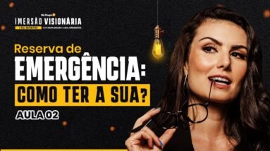 RESERVA DE EMERGÊNCIA E OUTRAS METAS EM TEMPOS DE GUERRA  | IMERSÃO VISIONÁRIA #2