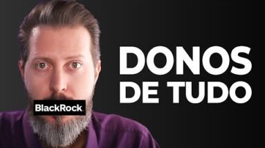 BlackRock: A Empresa Que Comprou O Mundo