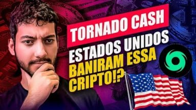 TORNADO CASH: ESTADOS UNIDOS BANIRAM CRIPTO?