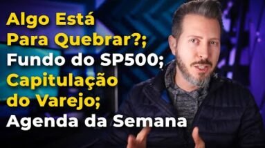 Algo Está Para Quebrar?; Fundo do SP500; Capitulação Varejo