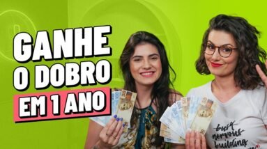 Como ganhar o dobro em 1 ano:  5 técnicas comprovadas