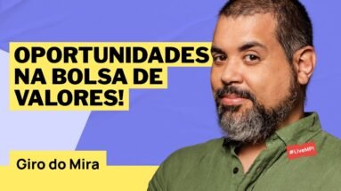 🤑AS OPORTUNIDADES CONTINUAM NA BOLSA DE VALORES! NÃO PERCA O GIRO DO MIRA!