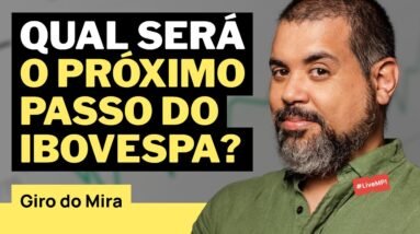 GIRO DO MIRA: Mercado Atual e Arcabouço Impulsionando o Ibovespa