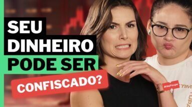 CONFISCO DO DINHEIRO: Descubra se isso pode acontecer novamente!