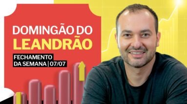 ANÁLISE DE MERCADO 07/07 - o fechamento do semana no mercado de RENDA VARIÁVEL, com Leandro Martins