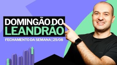 ANÁLISE DE MERCADO 25/08 - o fechamento da semana no mercado de RENDA VARIÁVEL, com Leandro Martins