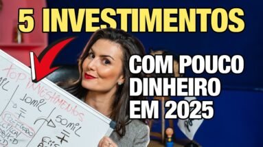 TOP 5 INVESTIMENTOS COM POUCO DINHEIRO EM 2025 - Para quem está começando o vai começar a investir
