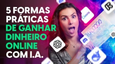 5 FORMAS PRÁTICAS DE GANHAR DINHEIRO ONLINE (só usando inteligência artificial)