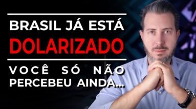 O Brasil Já Está Dolarizado, Você Só Não Percebeu Ainda