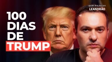 TRUMP EM 100 DIAS: DÓLAR EM ALTA E MEDO NO MUNDO! O que realmente aconteceu?  - Domingão do Leandrão