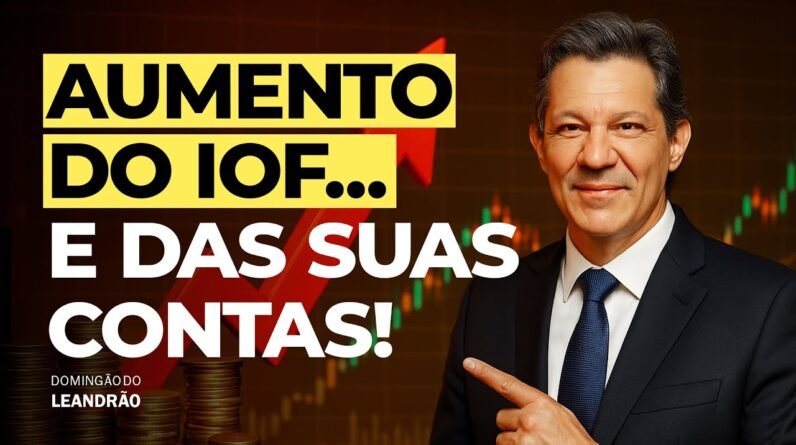 AUMENTO DO IOF: O QUE MUDA NO MERCADO E NO SEU BOLSO? | Domingão do Leandrão