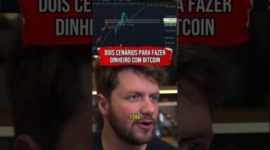 BITCOIN: DOIS CENÁRIOS IMPORTANTES PARA FAZER DINHEIRO