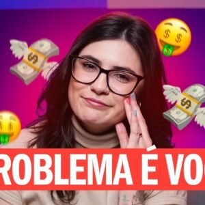 3 DICAS NADA ÓBVIAS PARA MUDAR SUA RELAÇÃO COM O DINHEIRO (DE VEZ!)