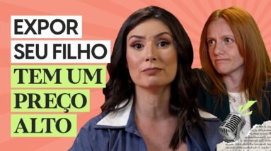 Por que eu decidi não expor a minha filha, com Sheylli Caleffi - Com Amor, Sua Mãe Ep 3