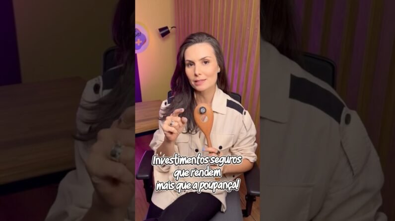 4 investimentos seguros que rendem mais que a poupança #investimentos #dinheiro