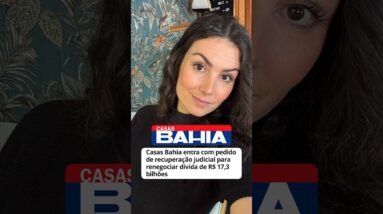 Casas Bahia em recuperação judicial: o que muda?